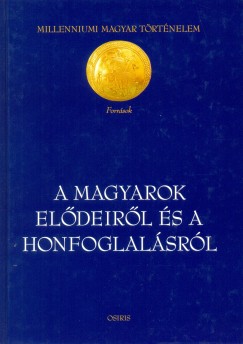 Gyrffy Gyrgy  (sszell.) - A magyarok eldeirl s a honfoglalsrl