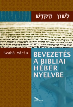 Szabó Mária - Bevezetés a bibliai héber nyelvbe
