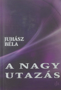 Juhász Béla - A nagy utazás (dedikált)