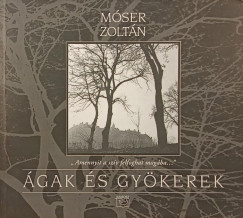 Móser Zoltán - Ágak és gyökerek