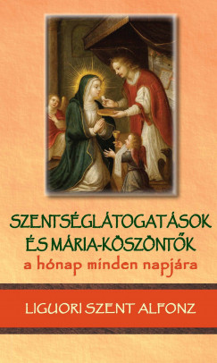 Liguori Szt. Alfonz - Szentsgltogatsok s Mria-kszntk