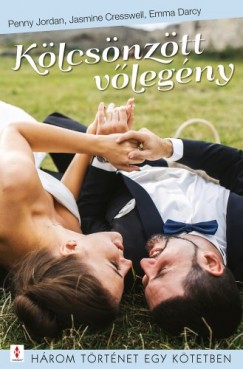 Emma Darcy - Penny Jordan - Klcsnztt vlegny - 3 trtnet 1 ktetben - Te vagy az igazi, Ezt jl kisttted!, A karcsonyi vendg