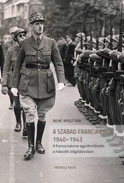Bene Krisztin - A szabad francia erk 1940-1943