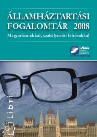 Almsi Gborn  (Szerk.) - Dr. Aradi Zsolt  (Szerk.) - Dr. les Klra  (Szerk.) - Dr. Lacz Blint  (Szerk.) - Dr. Lrnt Zoltn  (Szerk.) - Spiteller Mikls  (Szerk.) - llamhztartsi fogalomtr 2008