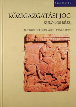 Ficzere Lajos - Forgcs Imre  (Szerk.) - Kzigazgatsi jog - Klns rsz
