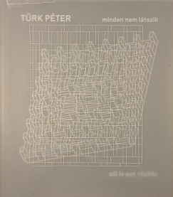 Türk Péter - minden nem látszik - all is not visible