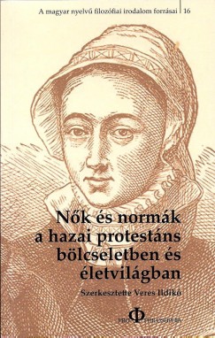 Veres Ildik  (Szerk.) - Nk s normk a hazai protestns blcseletben s letvilgban