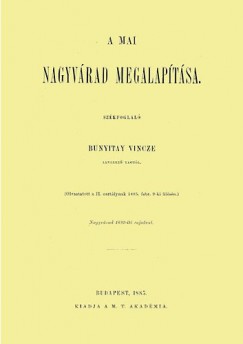 Bunyitay Vincze - A mai Nagyvrad megalaptsa - Szkfoglal