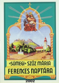 Egerszegi Ferenc  (Szerk.) - Smegi Szz Mria ferences naptra 2002
