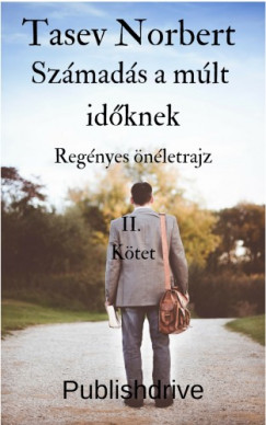 Tasev Norbert - Számadás a múlt időknek - Regényes Önéletrajz második  kötet