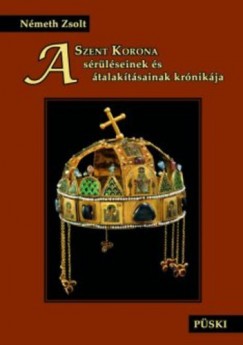 Nmeth Zsolt - A Szent Korona srlseinek s talaktsainak krnikja