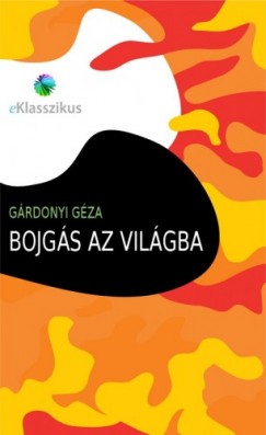 Grdonyi Gza - Bojgs az vilgba
