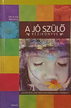 Dr. Elisa Medhus - A jó szülő kézikönyve