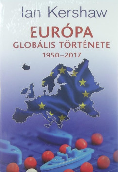 Ian Kershaw - Európa globális története 1950-2017