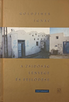 Goldziher Ignác - A zsidóság lényege és fejlődése