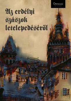 Friedrich Schuller - Friedrich Teutsch - Az erdlyi szszok letelepedsrl