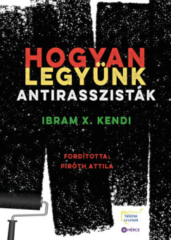 Ibram X. Kendi - Hogyan legyünk antirasszisták
