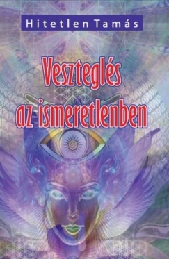 Hitetlen Tams - Vesztegls az ismeretlenben