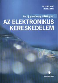Mojzes Imre - Talyigs Judit - Az elektronikus kereskedelem