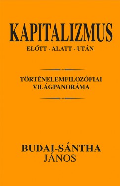 Budai-Sntha Jnos - Kapitalizmus eltt - alatt - utn