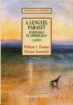 William Isaac Thomas - Florian Znaniecki - A lengyel paraszt Eurpban s Amerikban II.