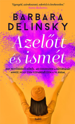 Barbara Delinsky - Azeltt s ismt - Egy rejtzkd nrl, aki sszeszedi a btorsgt ahhoz, hogy jra szembenzzen a vilggal