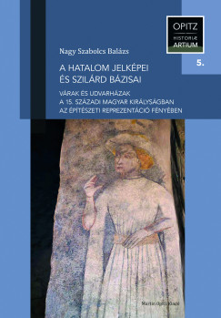 Nagy Szabolcs Bal�zs - A hatalom jelk�pei �s szil�rd b�zisai