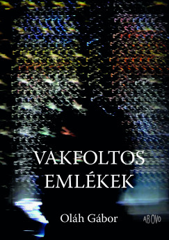 Oláh Gábor - Vakfoltos emlékek
