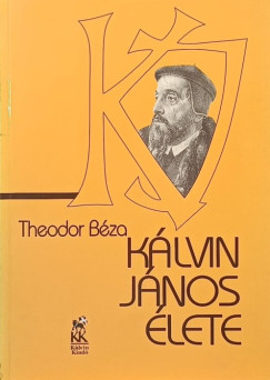 Theodore De Béza - Kálvin János élete
