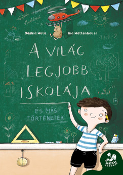 Ina Hattenhauer - Saskia Hula - A vilg legjobb iskolja
