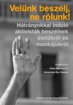 Dsa Mariann  (Szerk.) - Udvarhelyi va Tessza  (Szerk.) - Velnk beszlj, ne rlunk