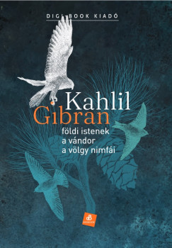 Kahlil Gibran - Fldi istenek - A vndor - A vlgy nimfi