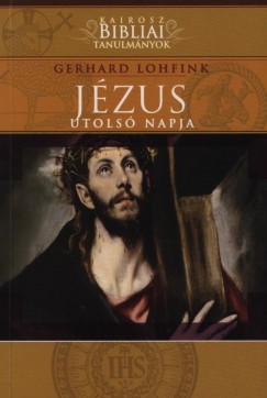 Gerhard Lohfink - Jzus utols napja - Ami a passi sorn valban trtnt