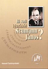 Kovcs Gyz  (Szerk.) - Ki volt igazbl Neumann Jnos?