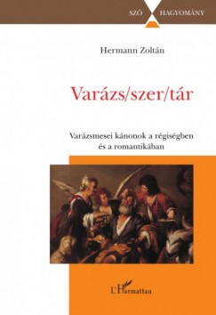 Hermann Zoltn - Varzs/szer/tr - A varzsmese knonjai a rgisg s a romantika irodalmban
