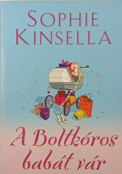 Sophie Kinsella - A boltkóros babát vár