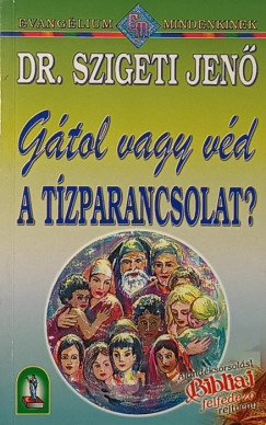 Dr. Szigeti Jen - Gtol vagy vd a tzparancsolat?