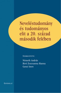 Bir Zsuzsanna Hanna  (Szerk.) - Garai Imre  (Szerk.) - Nmeth Andrs  (Szerk.) - Nevelstudomny s tudomnyos elit a 20. szzad msodik felben