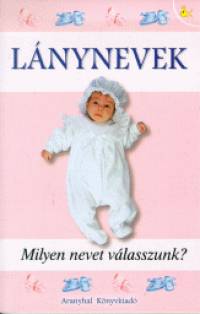 Pálfy Gyula - Lánynevek - Milyen nevet válasszunk?