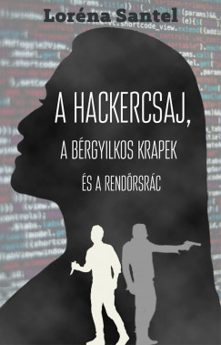 Lorna Santel - A hackercsaj, a brgyilkos krapek, s a rendrsrc