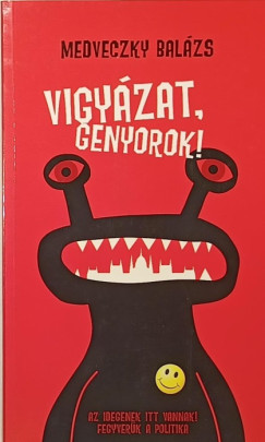 Medveczky Bal�zs - Vigy�zat, genyorok! (dedik�lt)