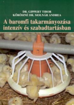Gippert Tibor - Krsin Molnr Andrea - A baromfi takarmnyozsa intenzv s szabadtartsban