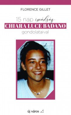 Florence Gillet - 15 nap imdsg Chiara Luce Badano gondolataival