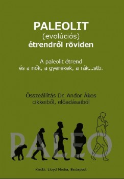 Andor Ákos - Paleolit (evoluciós) étrendről röviden