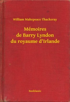 William Makepeace Thackeray - M�moires de Barry Lyndon du royaume d'Irlande