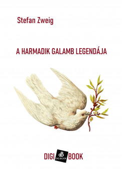 Stefan Zweig - A harmadik galamb legendja