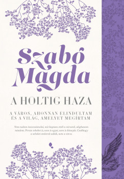 Szabó Magda - A holtig haza