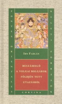 Ibn Fadln - Beszmol a volgai bolgrok fldjn tett utazsrl