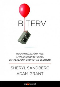Sheryl Sandberg Adam Grant - B terv - Hogyan kzdjnk meg a vlsghelyzetekkel s talljunk rmt az letben?