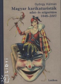 Gyngy Klmn  (Szerk.) - Magyar karikaturistk adat- s szigntra 1848-2007